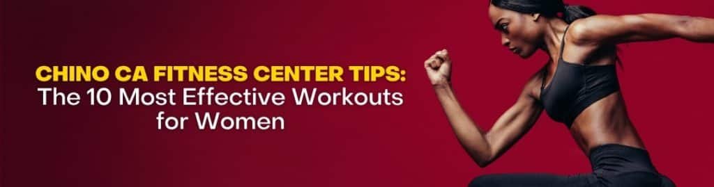 Top 10 Women's Workouts at Chino CA Fitness Center.