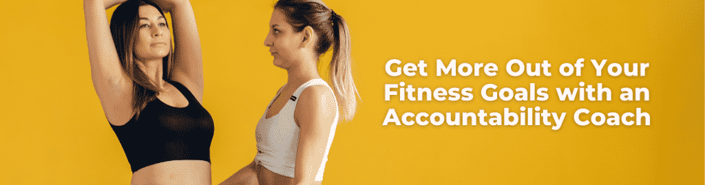 Maximizing Fitness Goals with an Accountability Coach.
