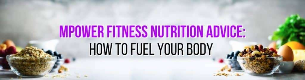 Optimal Body Fueling with MPower Fitness Nutrition Tips.
