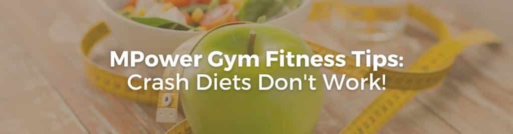 Expert Fitness Advice at MPower Gym Against Crash Dieting.