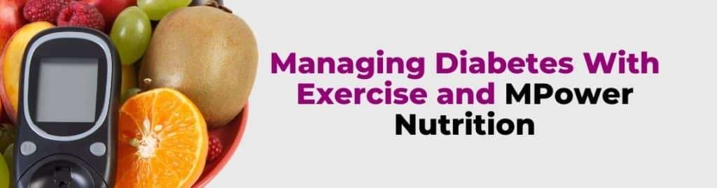 Strategies for managing diabetes through exercise and MPower Nutrition.