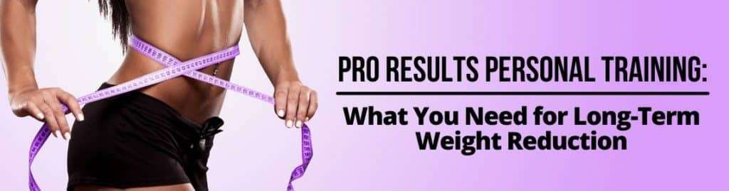 Client engaging in Pro Results Personal Training for long-term weight loss